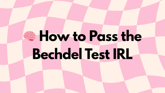 🧠 How to Pass the Bechdel Test IRL