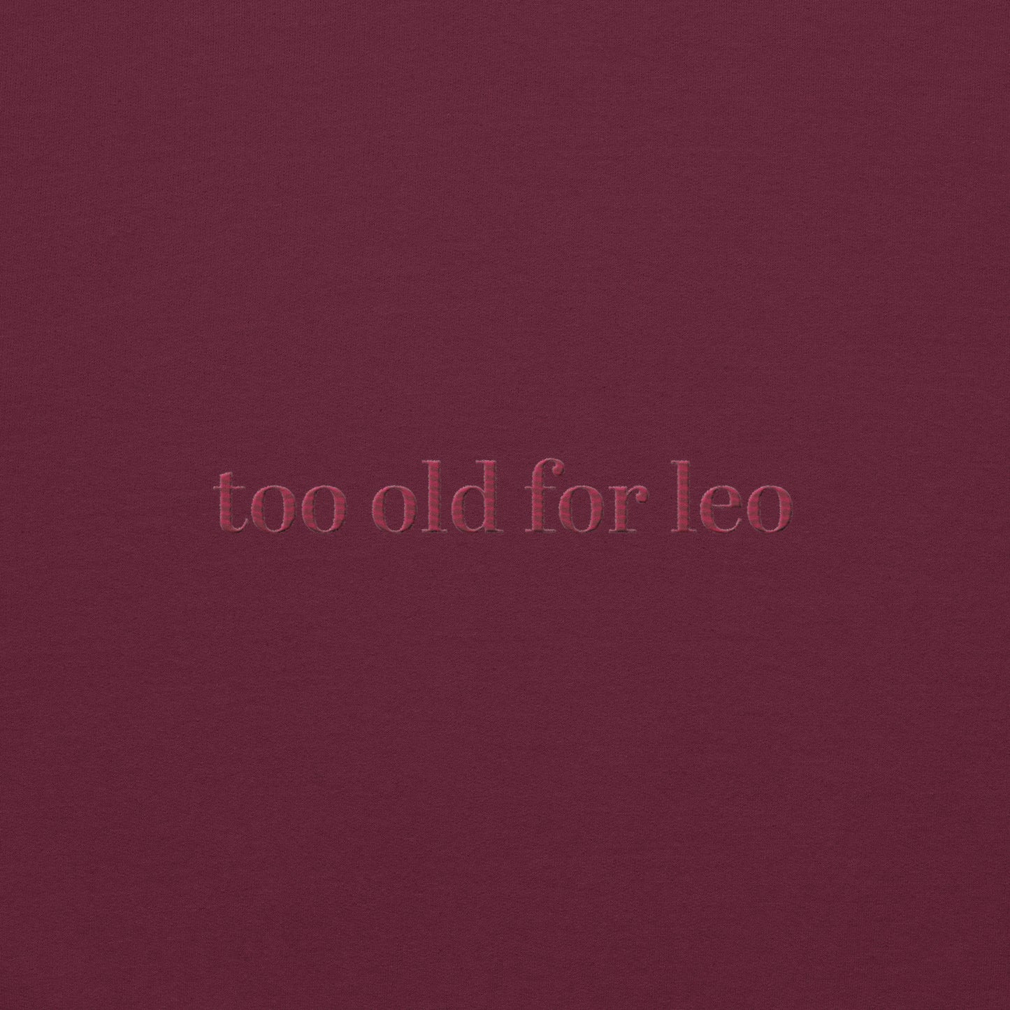 Too Old For Leo Sweatshirt | Funny Leo Dicaprio Sweater
