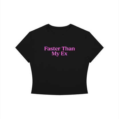 Faster Than My Ex Baby Tee - Slogan Running T-Shirt