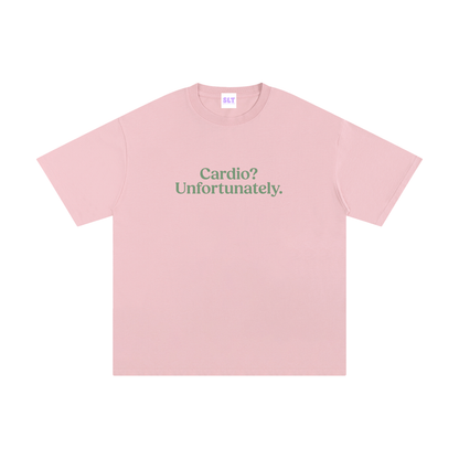 Cardio? Unfortunately. T-Shirt
