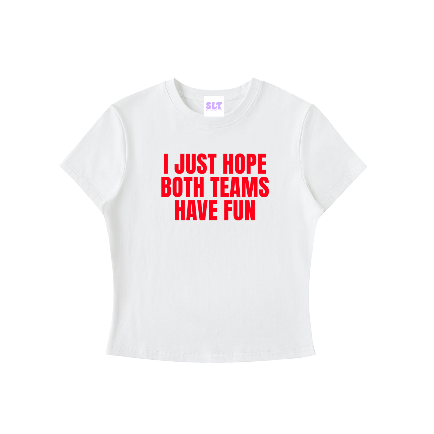 White t-shirt with red text 'I JUST HOPE BOTH TEAMS HAVE FUN' on a white background