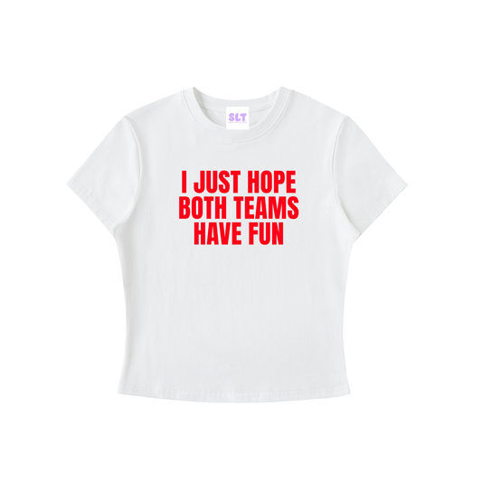 White t-shirt with red text 'I JUST HOPE BOTH TEAMS HAVE FUN' on a white background
