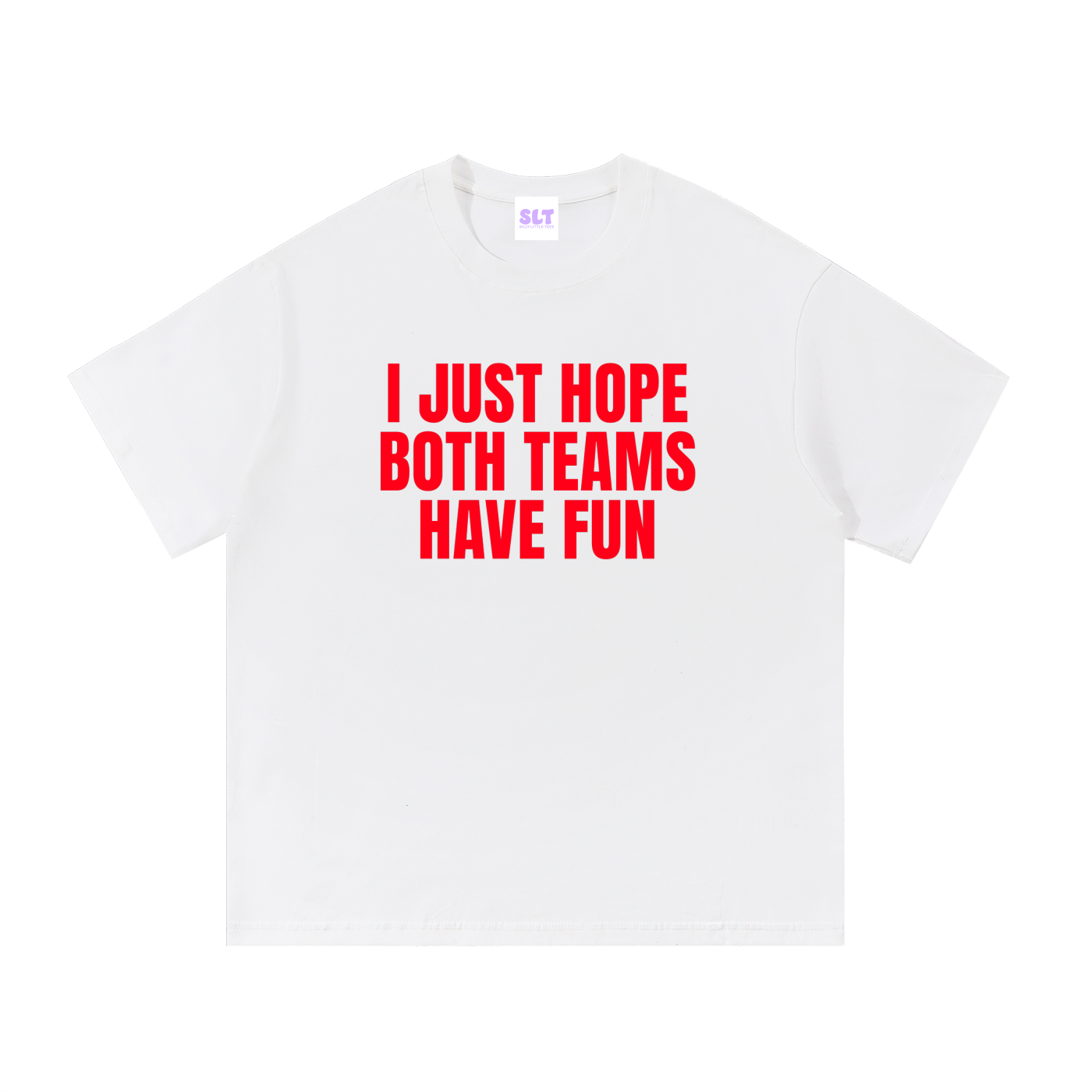 White t-shirt with red text 'I JUST HOPE BOTH TEAMS HAVE FUN' on a white background