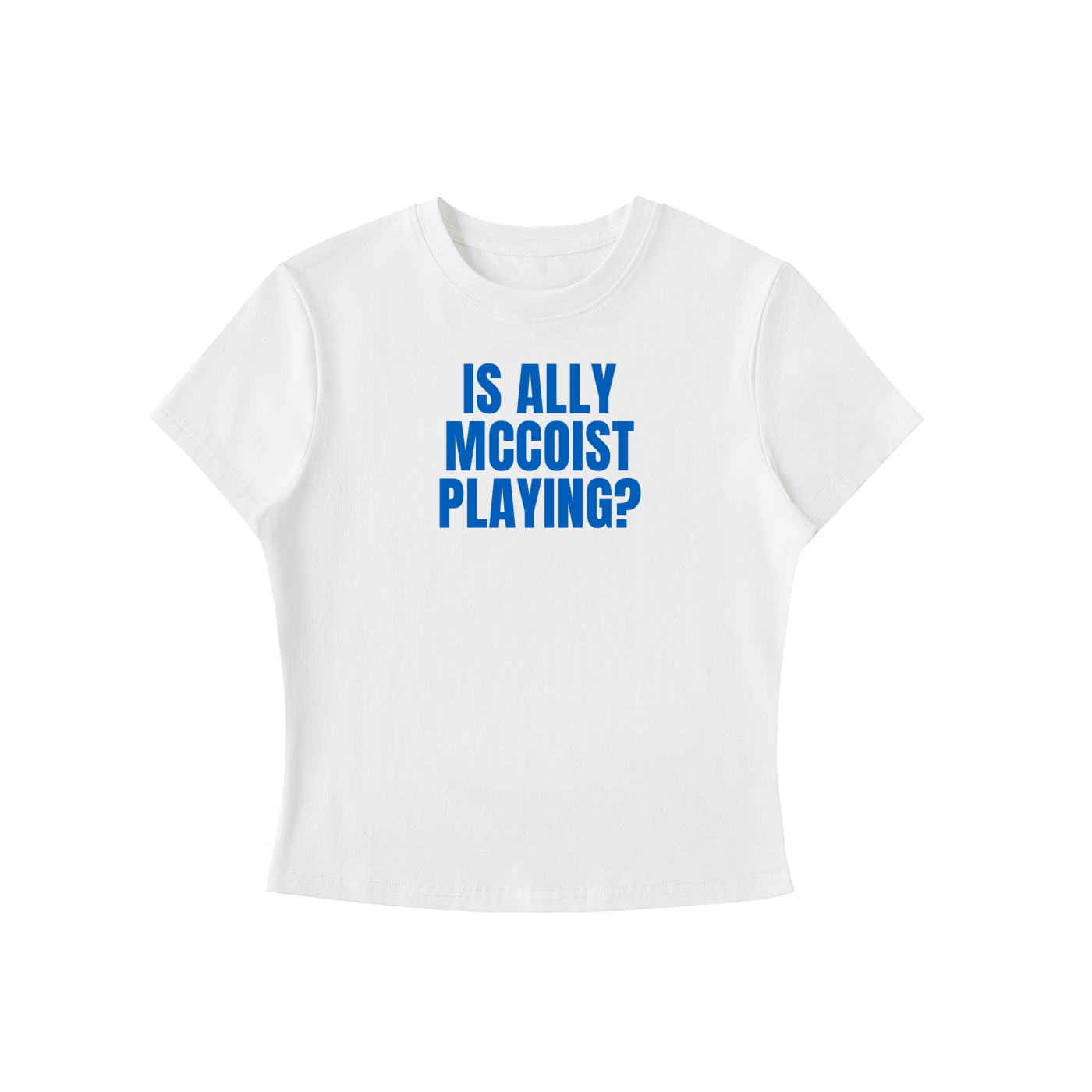 White t-shirt with blue text 'IS ALLY MCCOIST PLAYING?' on a white background