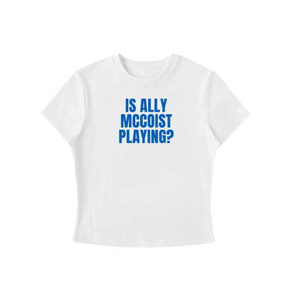 White t-shirt with blue text 'IS ALLY MCCOIST PLAYING?' on a white background