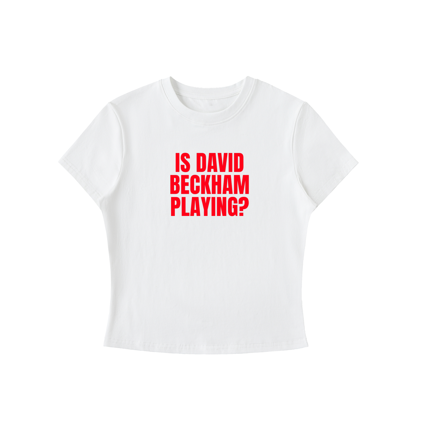 White t-shirt with red text 'IS DAVID BECKHAM PLAYING?' on a white background