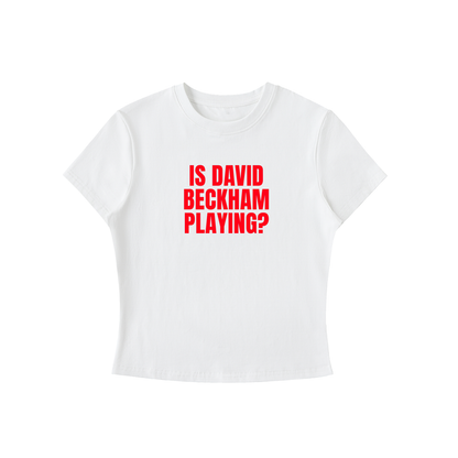 White t-shirt with red text 'IS DAVID BECKHAM PLAYING?' on a white background