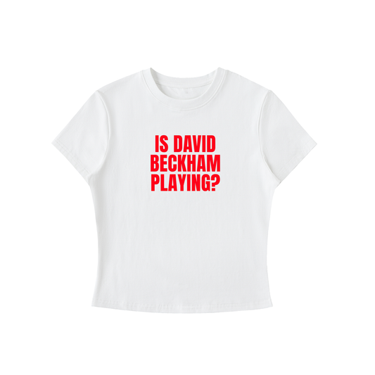 White t-shirt with red text 'IS DAVID BECKHAM PLAYING?' on a white background
