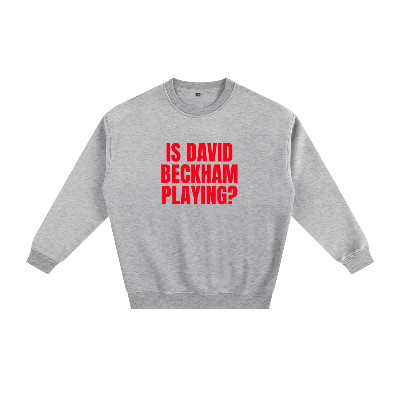 Gray sweatshirt with red text 'IS DAVID BECKHAM PLAYING?' on a white background