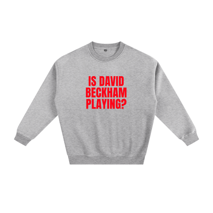 Gray sweatshirt with red text 'IS DAVID BECKHAM PLAYING?' on a white background