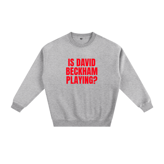 Gray sweatshirt with red text 'IS DAVID BECKHAM PLAYING?' on a white background