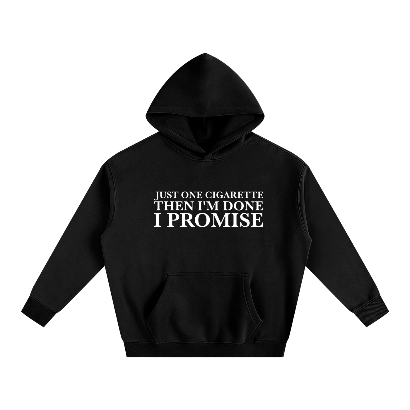 “Just One Cigarette Then I’m Done I Promise” Hoodie