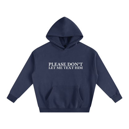 Navy blue hoodie with text 'PLEASE DON'T LET ME TEXT HIM' on a white background