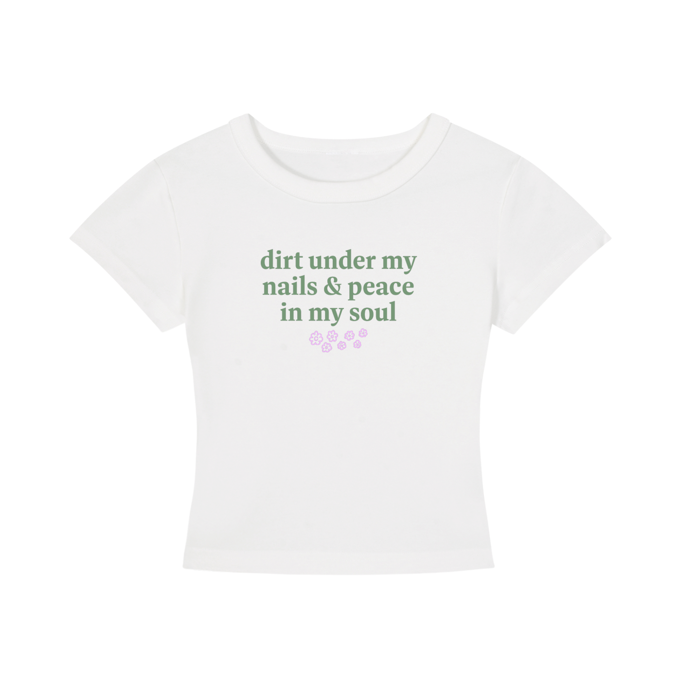 White t-shirt with green text 'dirt under my nails & peace in my soul' on a white background