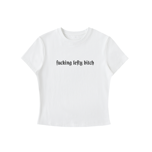 White t-shirt with black text saying fucking lefty bitch 