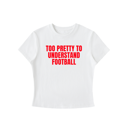 White t-shirt with red text 'Too Pretty to Understand Football' on a white background