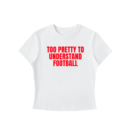 White t-shirt with red text 'Too Pretty to Understand Football' on a white background