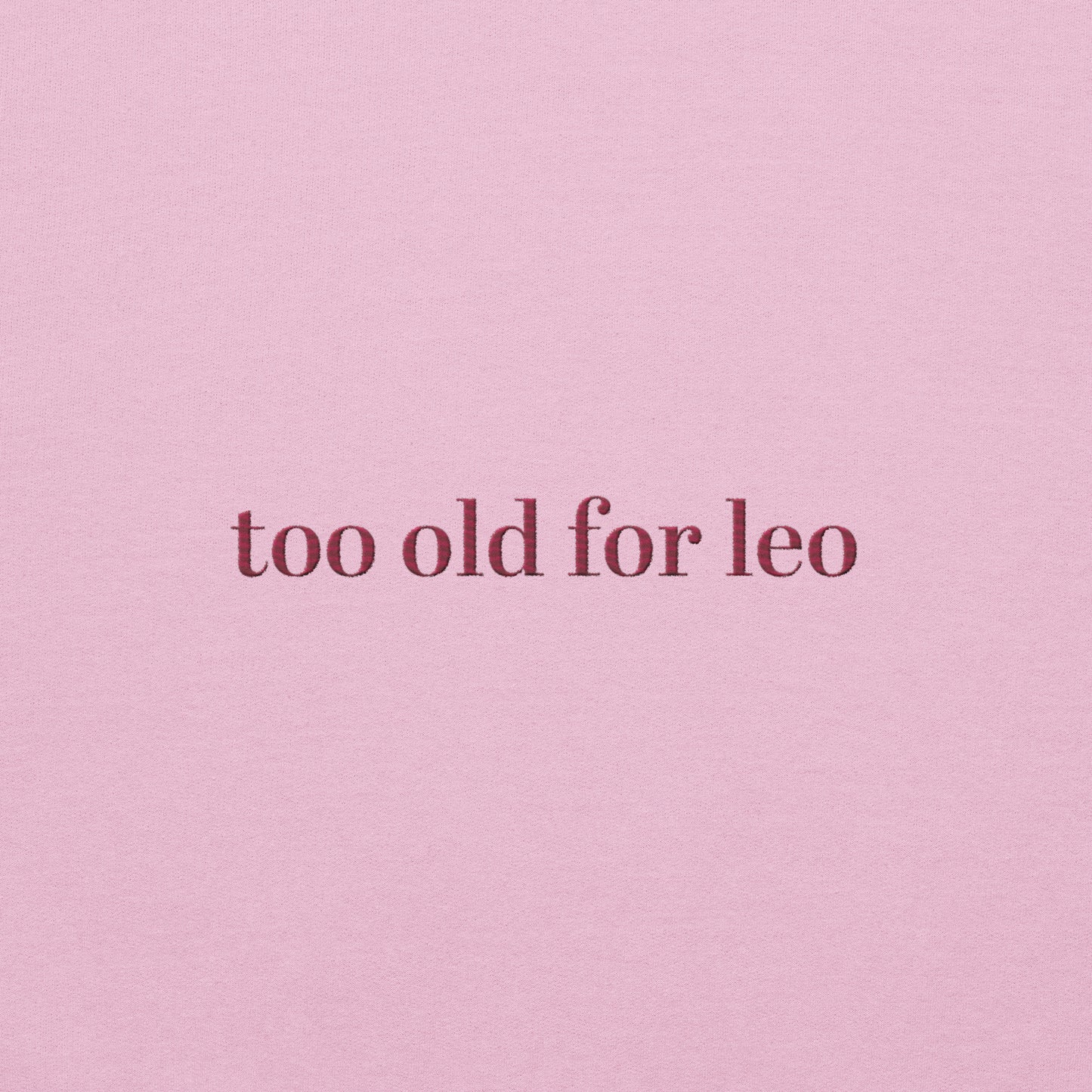 Too Old For Leo Sweatshirt | Funny Leo Dicaprio Sweater