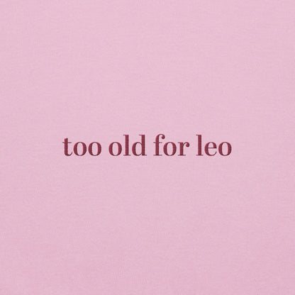 Too Old For Leo Sweatshirt | Funny Leo Dicaprio Sweater