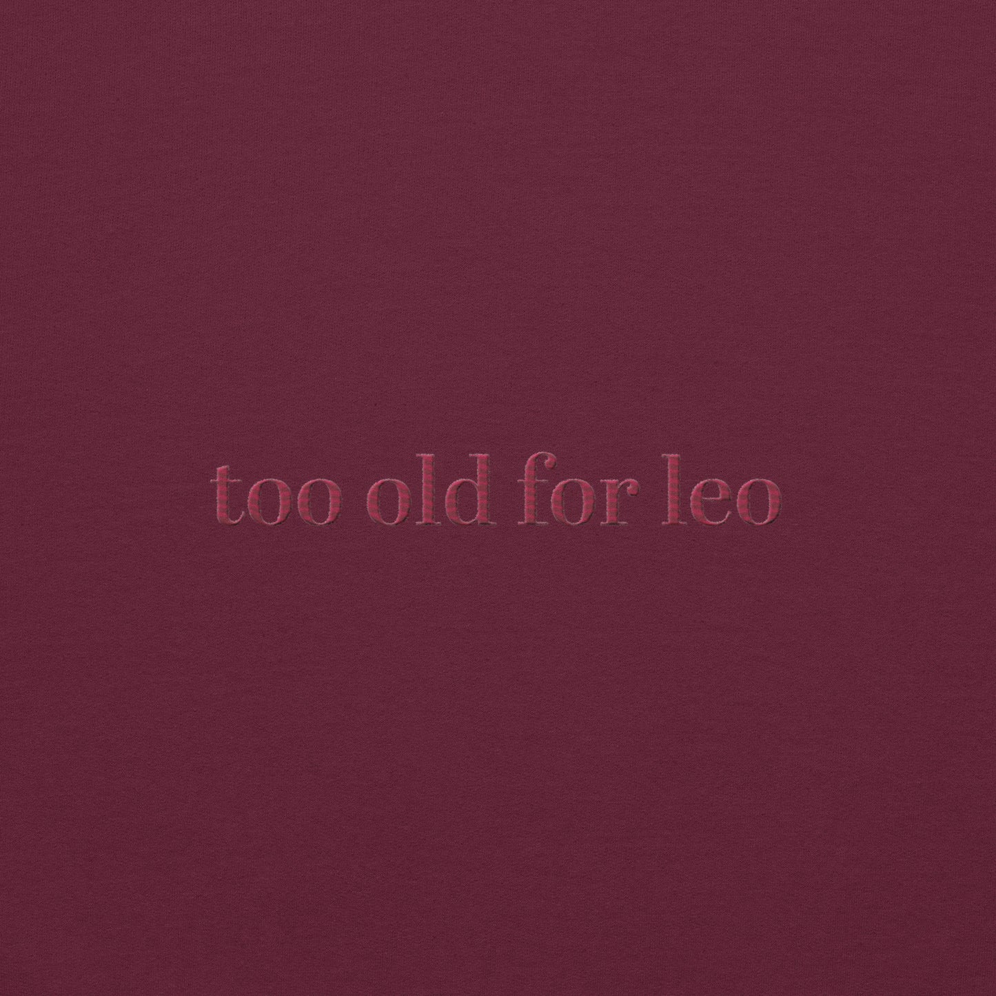 Too Old For Leo Sweatshirt | Funny Leo Dicaprio Sweater