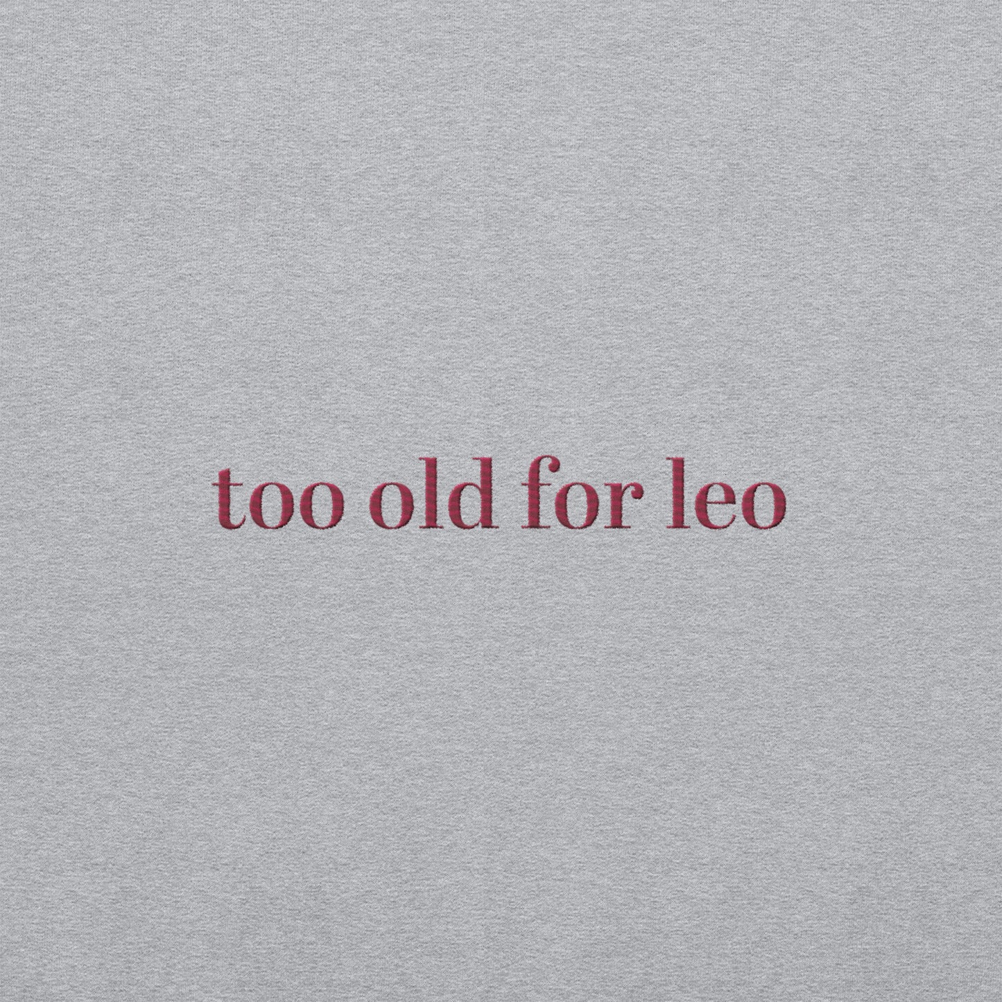 Too Old For Leo Sweatshirt | Funny Leo Dicaprio Sweater