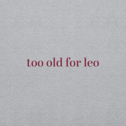 Too Old For Leo Sweatshirt | Funny Leo Dicaprio Sweater