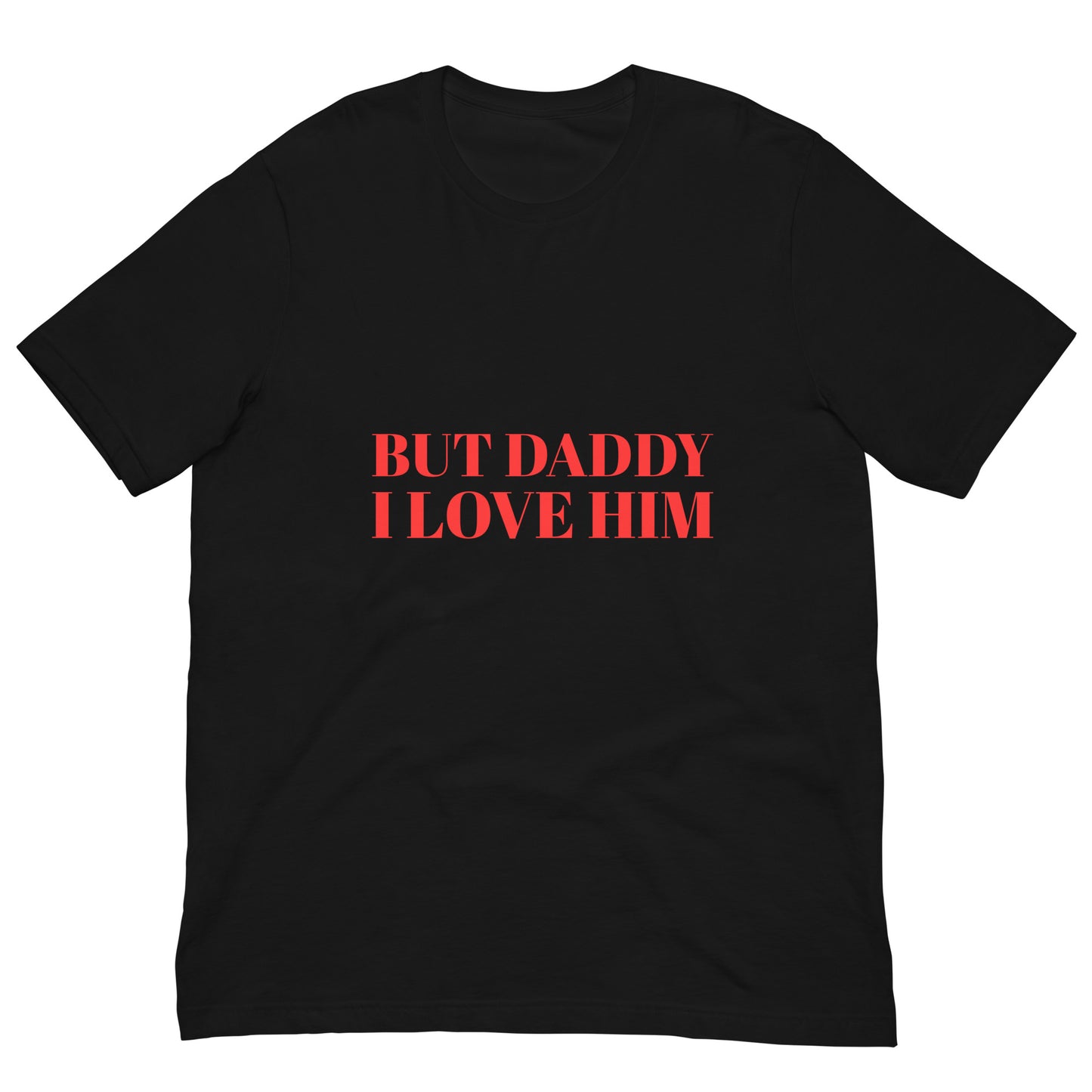 But Daddy I Love Him T-Shirt