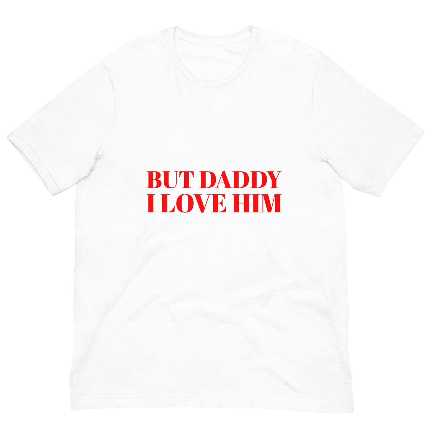 But Daddy I Love Him T-Shirt